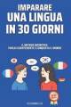 Il Metodo Definitivo Per Imparare Una Lingua In 30 Giorni: Parla Fluentemente E 