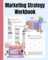 Marketing Strategy Workbook: Marketing Funnel, Marketing Tactics, Go To Market S