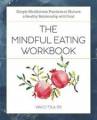 The Mindful Eating Workbook: Simple Mindfulness Practices To Nurture A Healthy R