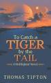 To Catch A Tiger By The Tail: A Hellfighter Novel.9781546258889 Free Shipping<|